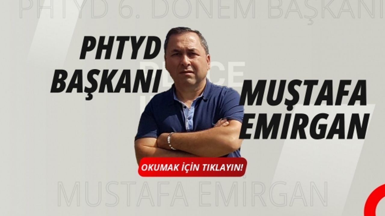 PHTYD de Yeni Başkanı: Mustafa Emirgan!