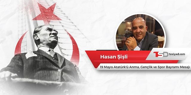 Hasan Şişli'den 19 Mayıs Mesajı